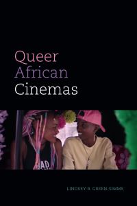 Book Cover for Queer African Cinemas by Lindsey B GreenSimms