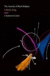 Book Cover for The Anarchy of Black Religion by J Kameron Carter