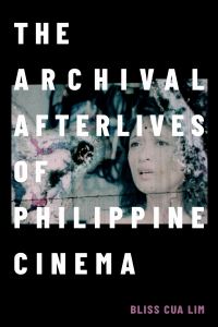 Book Cover for The Archival Afterlives of Philippine Cinema by Bliss Cua Lim