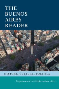 Book Cover for The Buenos Aires Reader by Diego Armus, Lisa Ubelaker Andrade