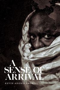 Book Cover for A Sense of Arrival by Kevin Adonis Browne