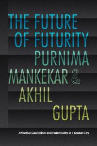 Book Cover for The Future of Futurity by Purnima Mankekar, Akhil Gupta