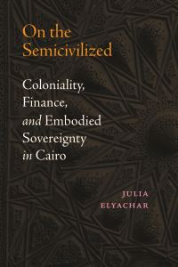 Book Cover for On the Semicivilized by Julia Elyachar