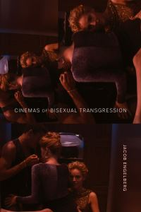 Book Cover for Cinemas of Bisexual Transgression by Jacob Engelberg
