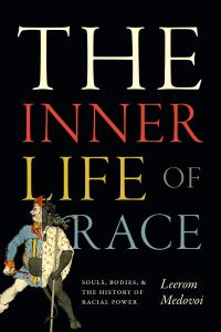 Book Cover for The Inner Life of Race by Leerom Medovoi