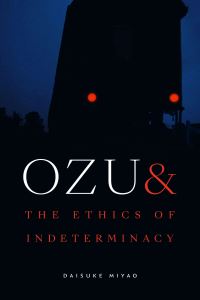 Book Cover for Ozu and the Ethics of Indeterminacy by Daisuke Miyao