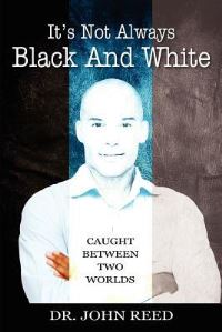 Book Cover for It's Not Always Black And White by John Reed