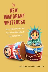Book Cover for The New Immigrant Whiteness by Claudia SadowskiSmith