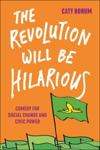 Book Cover for The Revolution Will Be Hilarious by Caty Borum Chattoo