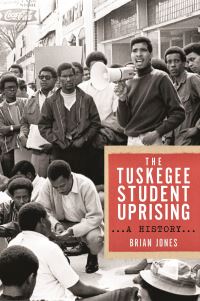 Book Cover for The Tuskegee Student Uprising by Brian Jones