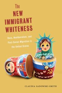 Book Cover for The New Immigrant Whiteness by Claudia SadowskiSmith