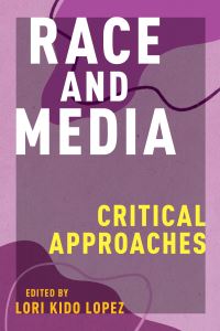 Book Cover for Race and Media by Lori Kido Lopez
