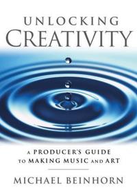Book Cover for Unlocking Creativity by Michael Beinhorn