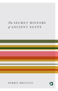 Book Cover for The Secret History of Ancient Egypt by Herbie Brennan