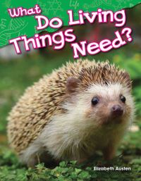 Book Cover for What Do Living Things Need? by Elizabeth Austen