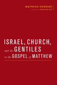 Book Cover for Israel, Church, and the Gentiles in the Gospel of Matthew by Matthias Konradt