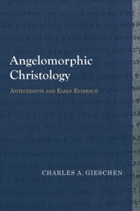 Book Cover for Angelomorphic Christology by Charles A Gieschen