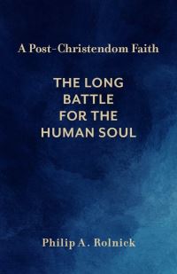 Book Cover for A Post-Christendom Faith by Philip A Rolnick