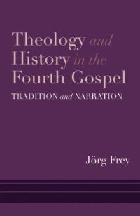 Book Cover for Theology and History in the Fourth Gospel by Jörg Frey