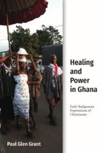 Book Cover for Healing and Power in Ghana by Paul Grant