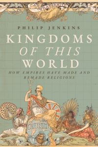 Book Cover for Kingdoms of This World by Philip Jenkins
