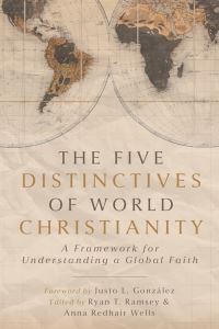 Book Cover for The Five Distinctives of World Christianity by Ryan T Ramsey, Anna Redhair Wells, Justo L González
