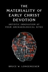 Book Cover for The Materiality of Early Christ Devotion by Bruce W Longenecker