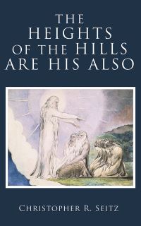 Book Cover for The Heights of the Hills Are His Also by Christopher R Seitz