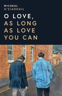 Book Cover for O Love, As Long As Love You Can by Micheal OSiadhail