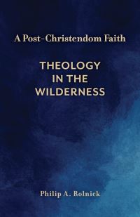 Book Cover for A Post-Christendom Faith by Philip A Rolnick