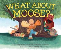 Book Cover for What About Moose? by Corey Rosen Schwartz, Rebecca J Gomez