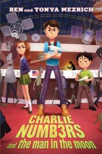 Book Cover for Charlie Numb3rs and the Man in the Moon by Ben Mezrich, Tonya Mezrich
