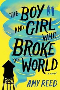 Book Cover for The Boy and Girl Who Broke the World by Amy Reed