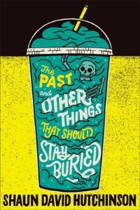 Book Cover for The Past and Other Things That Should Stay Buried by Shaun David Hutchinson