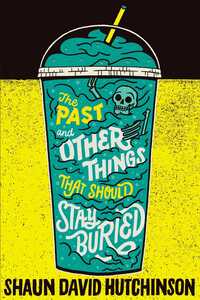 Book Cover for The Past and Other Things That Should Stay Buried by Shaun David Hutchinson