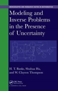Book Cover for Modeling and Inverse Problems in the Presence of Uncertainty by H T Banks, Shuhua Hu, William Clayton Thompson