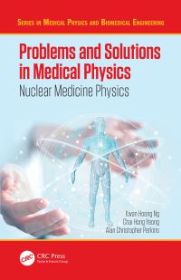 Book Cover for Problems and Solutions in Medical Physics. Nuclear Medicine Physics by KwanHoong Ng, Chai Hong Yeong, A C Perkins