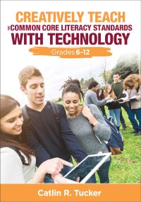 Book Cover for Creatively Teach the Common Core Literacy Standards With Technology. Grades 6-12 by Catlin R Tucker
