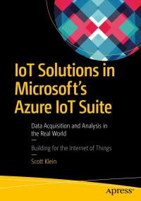 Book Cover for IoT Solutions in Microsoft's Azure IoT Suite by Scott Klein