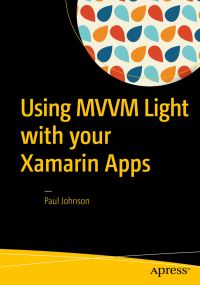Book Cover for Using MVVM Light With Your Xamarin Apps by Paul Johnson