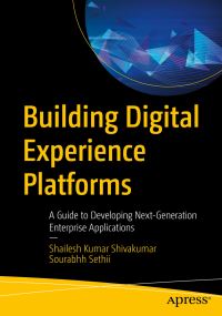 Book Cover for Building Digital Experience Platforms by Shailesh Kumar Shivakumar, Sourabhh Sethii