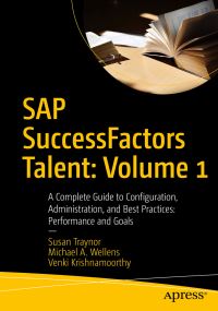 Book Cover for SAP SuccessFactors Talent Volume 1 Performance and Goals by Susan Traynor, Michael A Wellens, Venki Krishnamoorthy, SuccessFactors Firm
