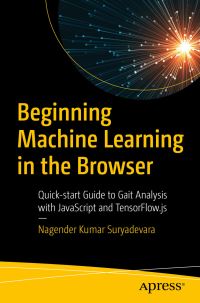 Book Cover for Beginning Machine Learning in the Browser by Nagender Kumar Suryadevara