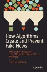 Book Cover for How Algorithms Create and Prevent Fake News by Noah Giansiracusa