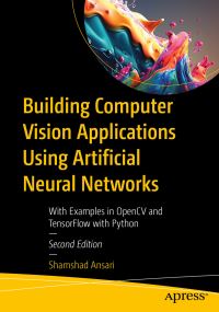 Book Cover for Building Computer Vision Applications Using Artificial Neural Networks by Shamshad Ansari