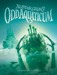 Book Cover for Alistair Grim's Odd Aquaticum by Gregory Funaro