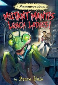 Book Cover for Mutant Mantis Lunch Ladies! by Bruce Hale