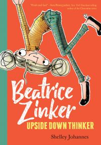 Book Cover for Beatrice Zinker, Upside Down Thinker by Shelley Johannes