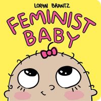 Book Cover for Feminist Baby by Loryn Brantz