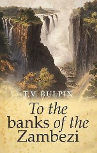 Book Cover for To the Banks of the Zambezi by T V Bulpin